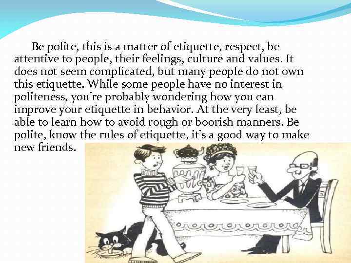  Be polite, this is a matter of etiquette, respect, be attentive to people,