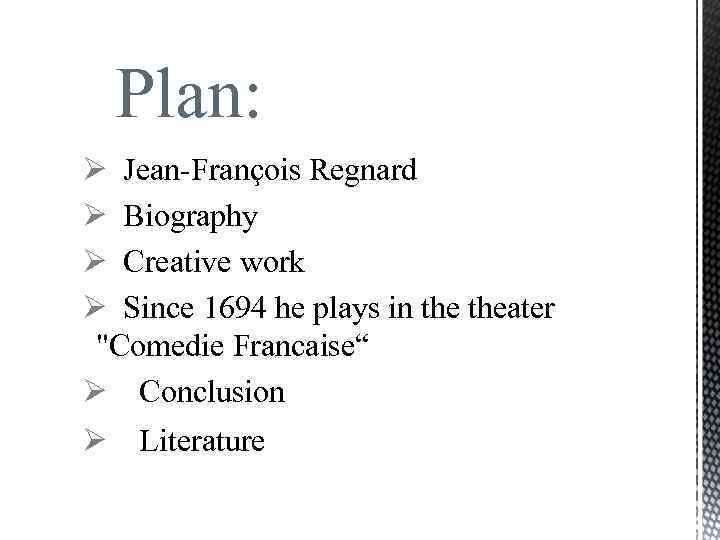 Plan: Ø Jean-François Regnard Ø Biography Ø Creative work Ø Since 1694 he plays