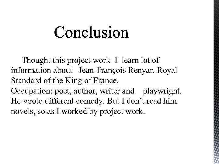 Thought this project work I learn lot of information about Jean-François Renyar. Royal Standard