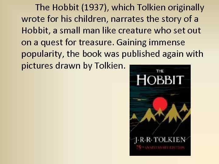  The Hobbit (1937), which Tolkien originally wrote for his children, narrates the story