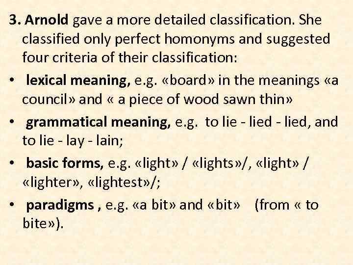 3. Arnold gave a more detailed classification. She classified only perfect homonyms and suggested