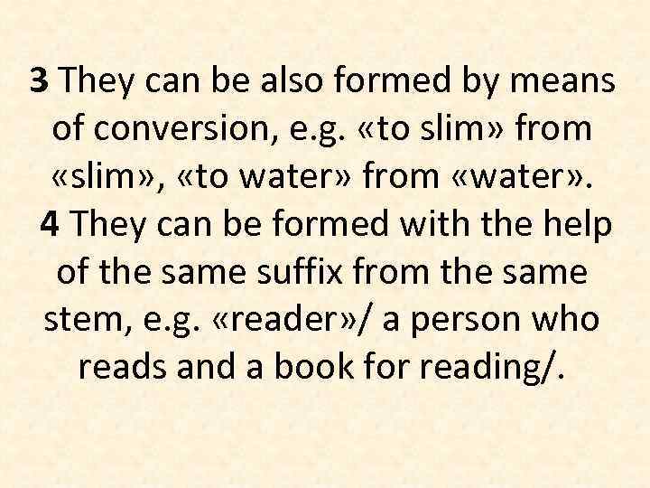 3 They can be also formed by means of conversion, e. g. «to slim»