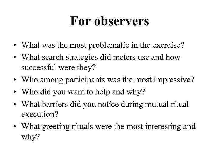 For observers • What was the most problematic in the exercise? • What search