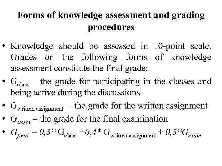Forms of knowledge assessment and grading procedures • Knowledge should be assessed in 10