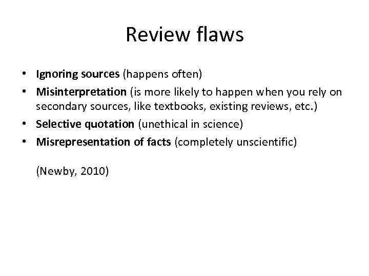 Review flaws • Ignoring sources (happens often) • Misinterpretation (is more likely to happen