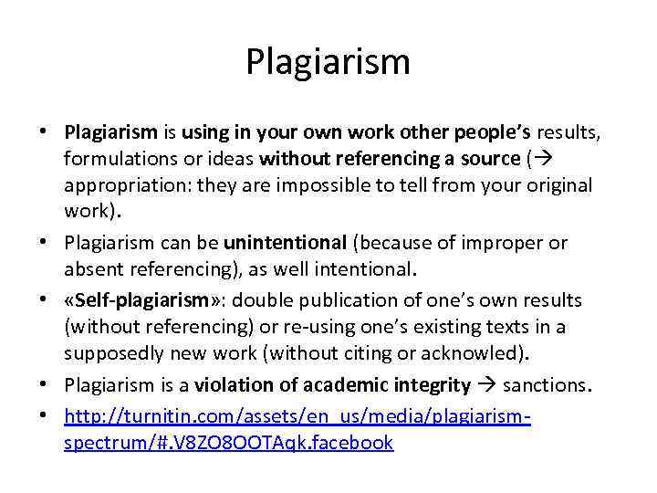 Plagiarism • Plagiarism is using in your own work other people’s results, formulations or