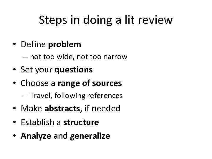 Steps in doing a lit review • Define problem – not too wide, not