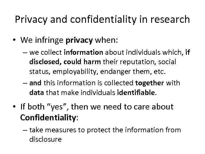 Privacy and confidentiality in research • We infringe privacy when: – we collect information