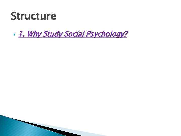 Structure 1. Why Study Social Psychology? 