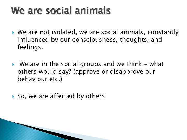 We are social animals We are not isolated, we are social animals, constantly influenced