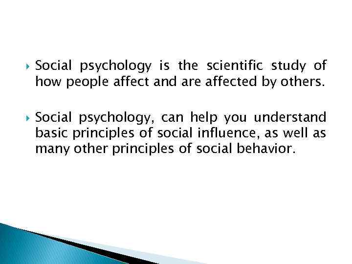  Social psychology is the scientific study of how people affect and are affected