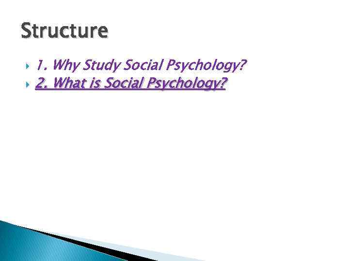 Structure 1. Why Study Social Psychology? 2. What is Social Psychology? 