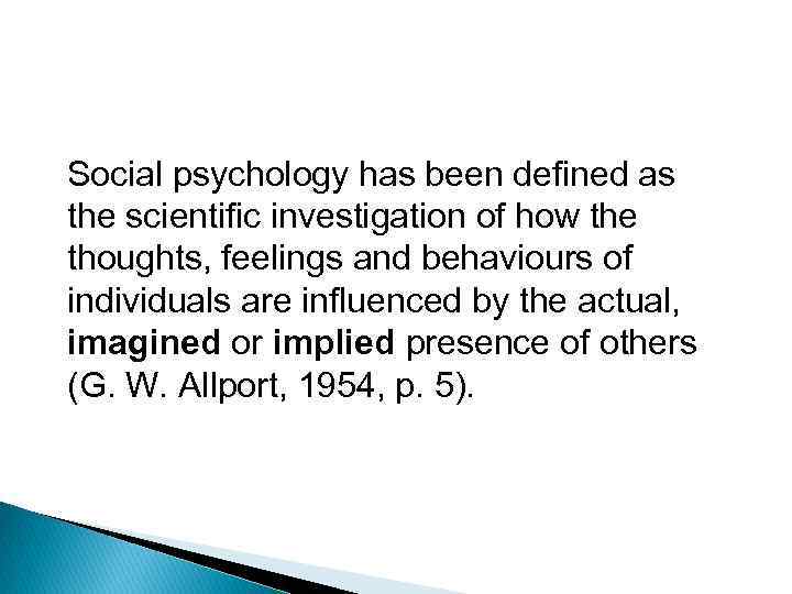 Social psychology has been defined as the scientific investigation of how the thoughts, feelings