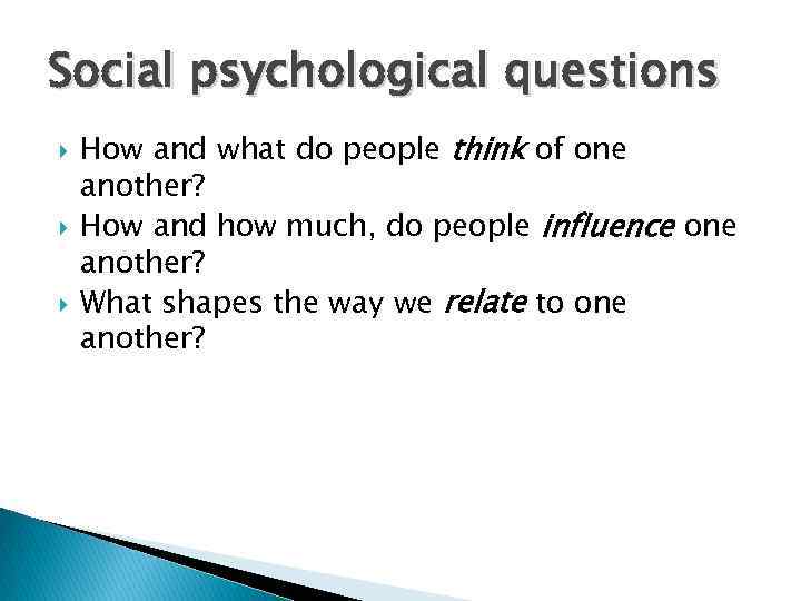 Social psychological questions How and what do people think of one another? How and