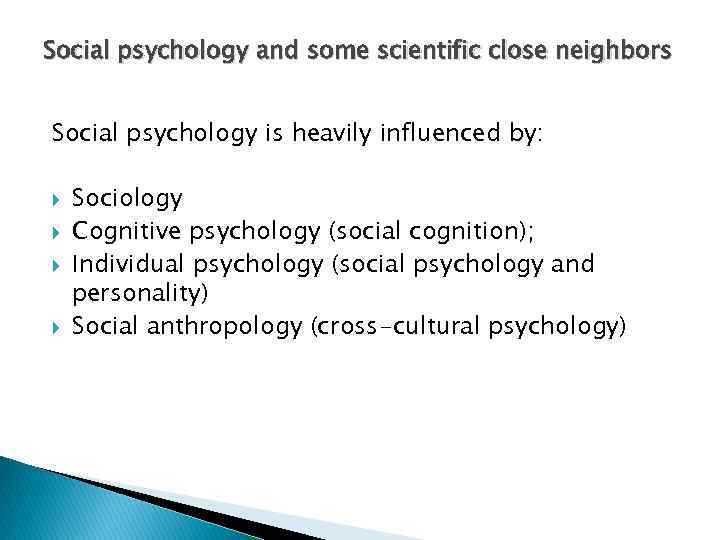 Social psychology and some scientific close neighbors Social psychology is heavily influenced by: Sociology