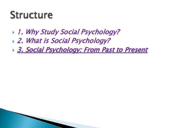 Structure 1. Why Study Social Psychology? 2. What is Social Psychology? 3. Social Psychology: