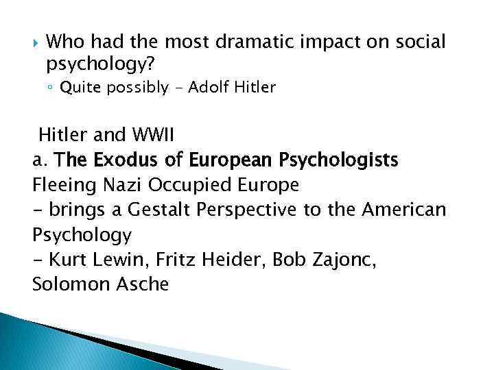  Who had the most dramatic impact on social psychology? ◦ Quite possibly -