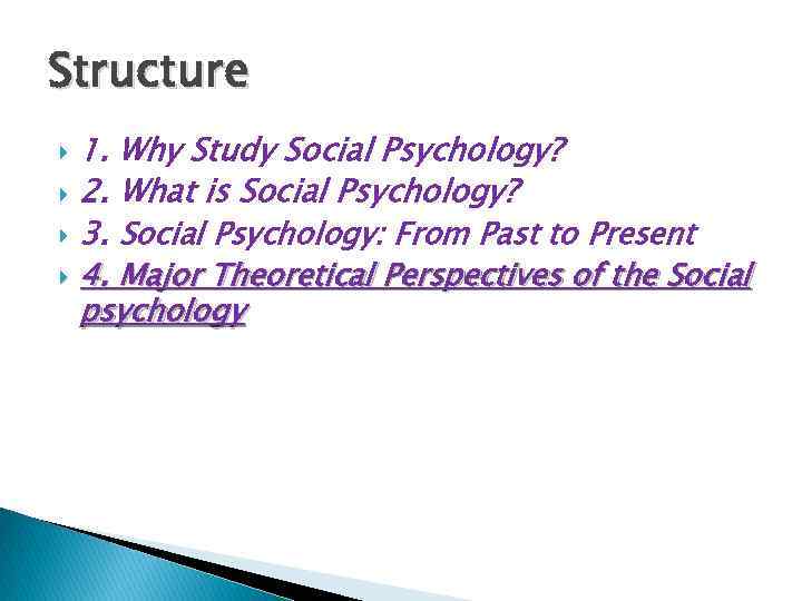 Structure 1. Why Study Social Psychology? 2. What is Social Psychology? 3. Social Psychology: