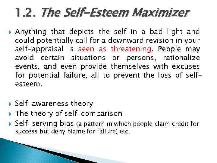 1. 2. The Self-Esteem Maximizer Anything that depicts the self in a bad light