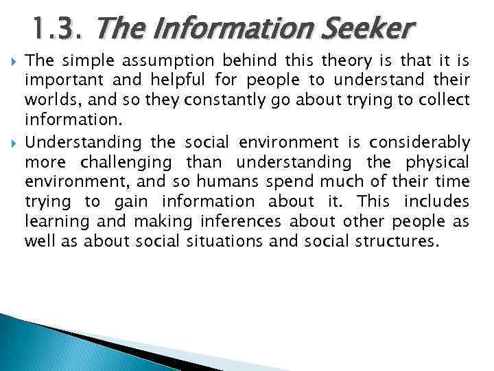 1. 3. The Information Seeker The simple assumption behind this theory is that it