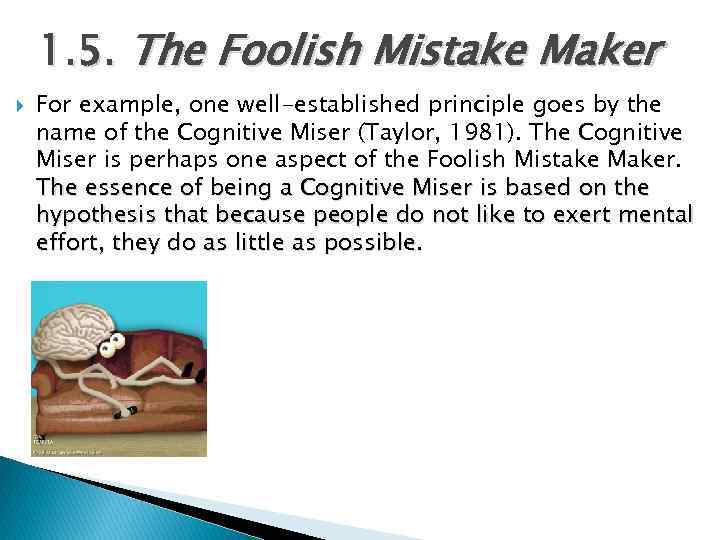 1. 5. The Foolish Mistake Maker For example, one well-established principle goes by the