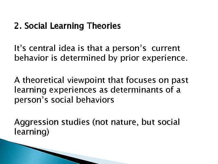 2. Social Learning Theories It’s central idea is that a person’s current behavior is