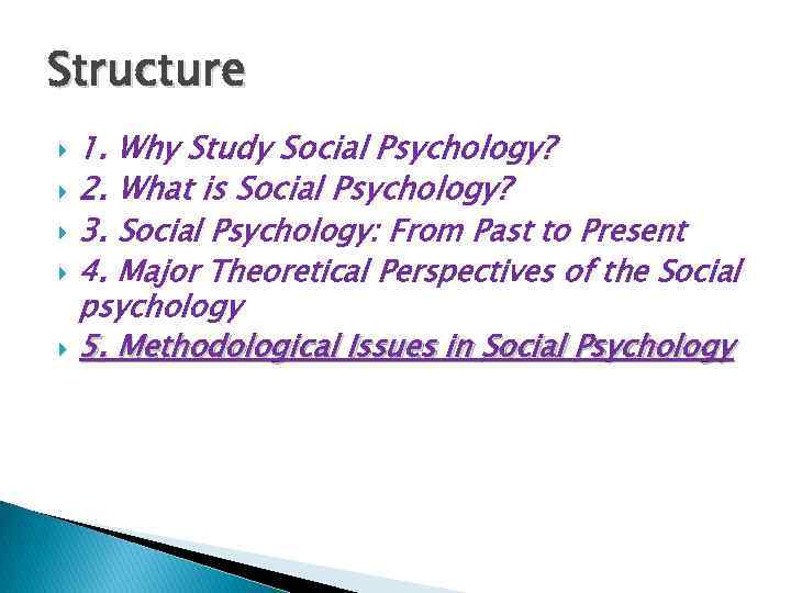 Structure 1. Why Study Social Psychology? 2. What is Social Psychology? 3. Social Psychology: