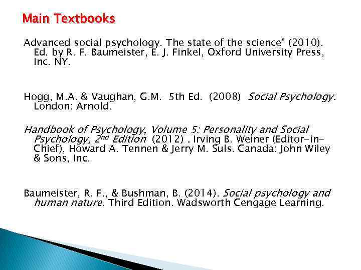 Main Textbooks Advanced social psychology. The state of the science” (2010). Ed. by R.