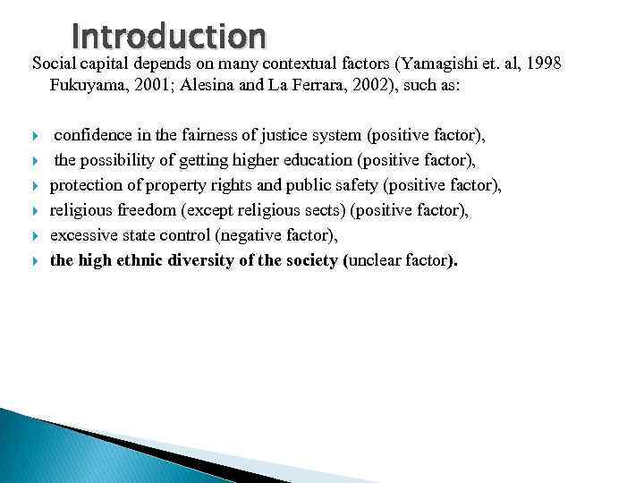 Introduction Social capital depends on many contextual factors (Yamagishi et. al, 1998 Fukuyama, 2001;