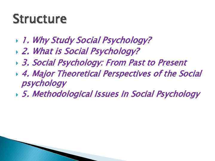 Structure 1. Why Study Social Psychology? 2. What is Social Psychology? 3. Social Psychology: