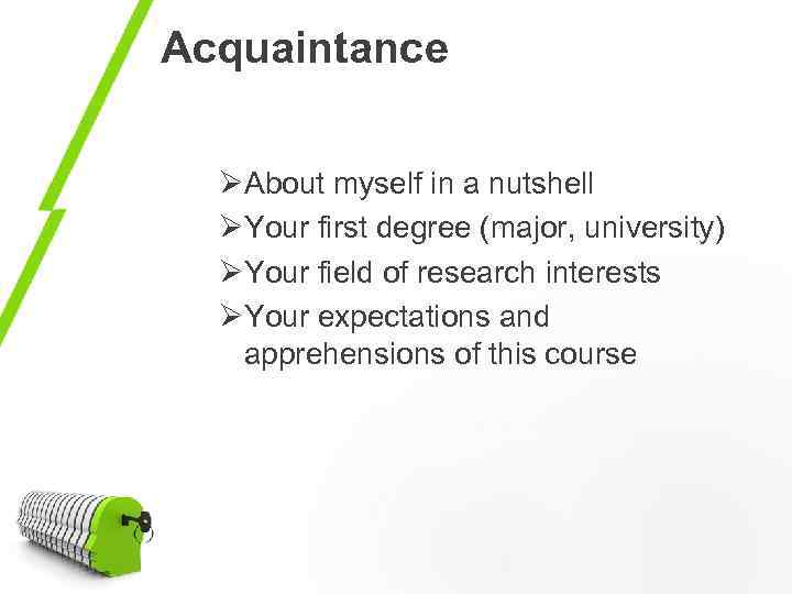 Acquaintance ØAbout myself in a nutshell ØYour first degree (major, university) ØYour field of
