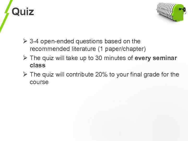 Quiz Ø 3 -4 open-ended questions based on the recommended literature (1 paper/chapter) Ø