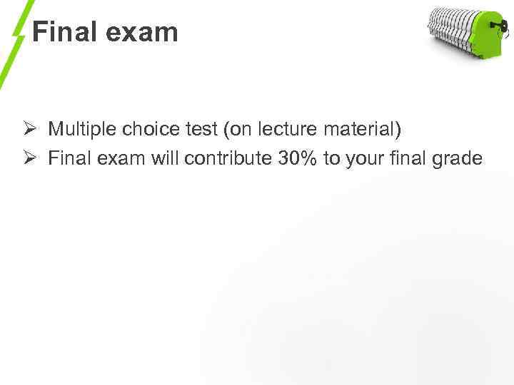 Final exam Ø Multiple choice test (on lecture material) Ø Final exam will contribute