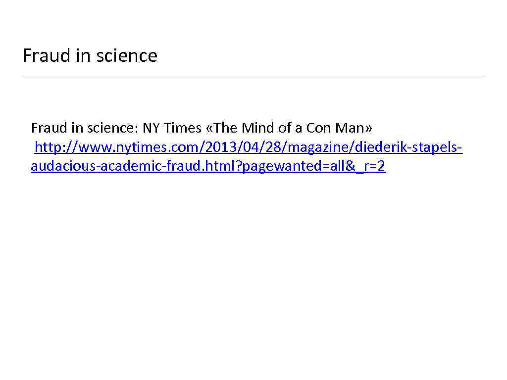 Fraud in science: NY Times «The Mind of a Con Man» http: //www. nytimes.