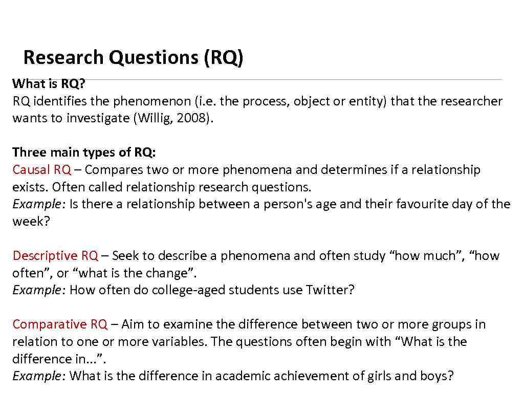 Research Questions (RQ) What is RQ? RQ identifies the phenomenon (i. e. the process,