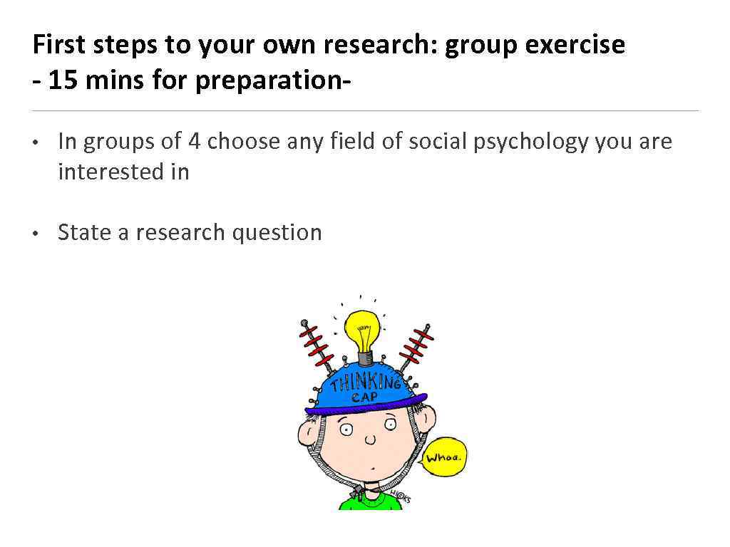 First steps to your own research: group exercise - 15 mins for preparation •