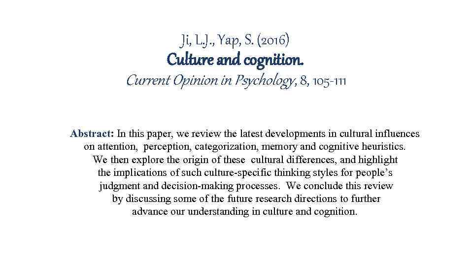 Ji, L. J. , Yap, S. (2016) Culture and cognition. Current Opinion in Psychology,