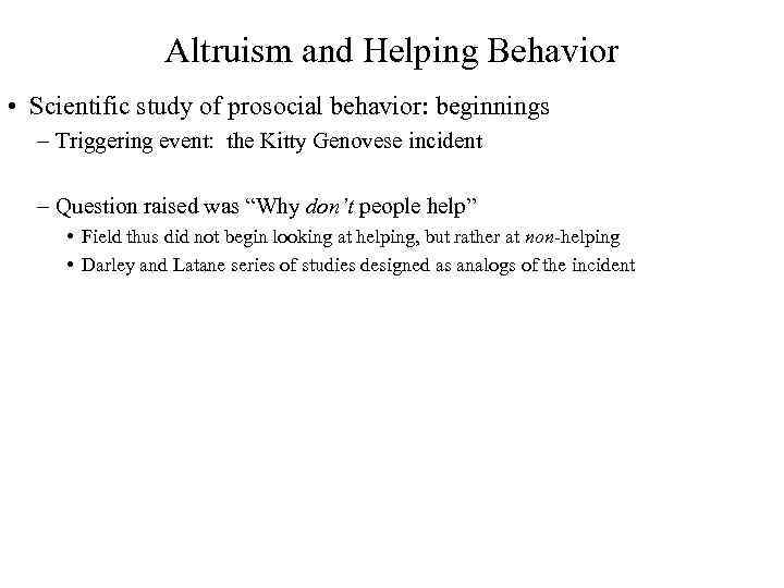 Altruism and Helping Behavior • Scientific study of prosocial behavior: beginnings – Triggering event: