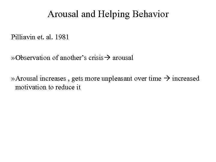 Arousal and Helping Behavior Pilliavin et. al. 1981 » Observation of another’s crisis arousal