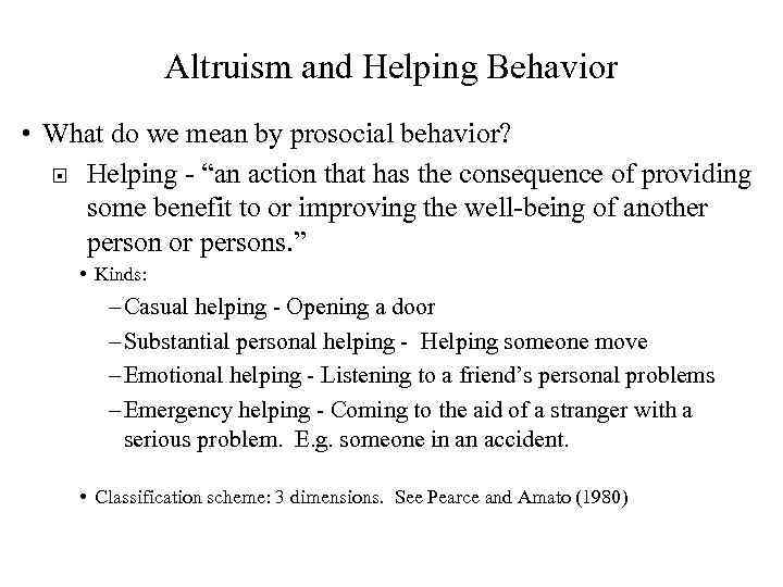Altruism and Helping Behavior • What do we mean by prosocial behavior? Helping -