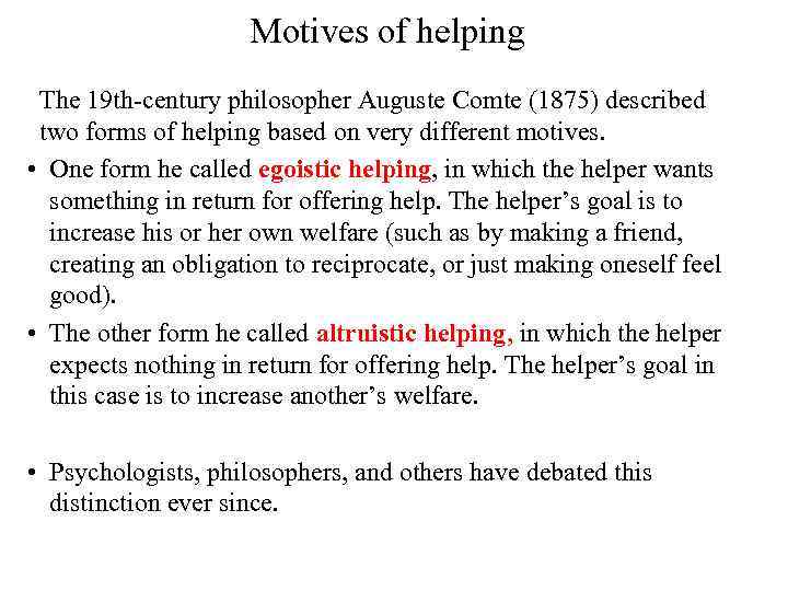 Motives of helping The 19 th-century philosopher Auguste Comte (1875) described two forms of
