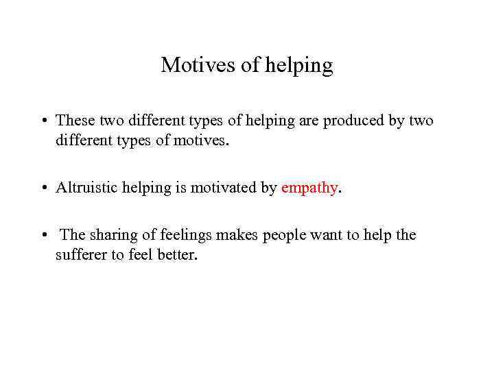 Motives of helping • These two different types of helping are produced by two