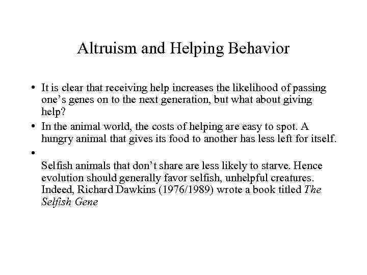 Altruism and Helping Behavior • It is clear that receiving help increases the likelihood