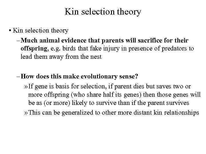 Kin selection theory • Kin selection theory – Much animal evidence that parents will