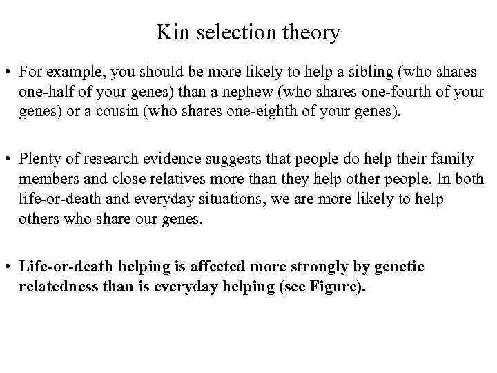 Kin selection theory • For example, you should be more likely to help a