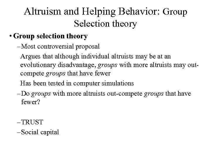 Altruism and Helping Behavior: Group Selection theory • Group selection theory – Most controversial