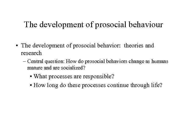 The development of prosocial behaviour • The development of prosocial behavior: theories and research