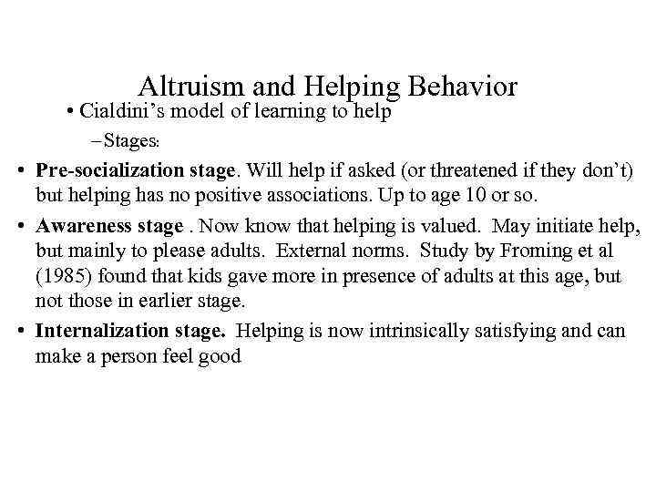 Altruism and Helping Behavior • Cialdini’s model of learning to help – Stages: •