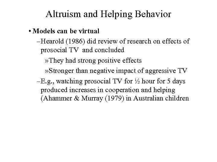 Altruism and Helping Behavior • Models can be virtual – Hearold (1986) did review