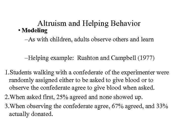Altruism and Helping Behavior • Modeling –As with children, adults observe others and learn